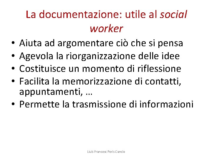 La documentazione: utile al social worker Aiuta ad argomentare ciò che si pensa Agevola