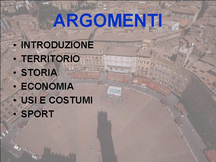 ARGOMENTI • • • INTRODUZIONE TERRITORIO STORIA ECONOMIA USI E COSTUMI SPORT 