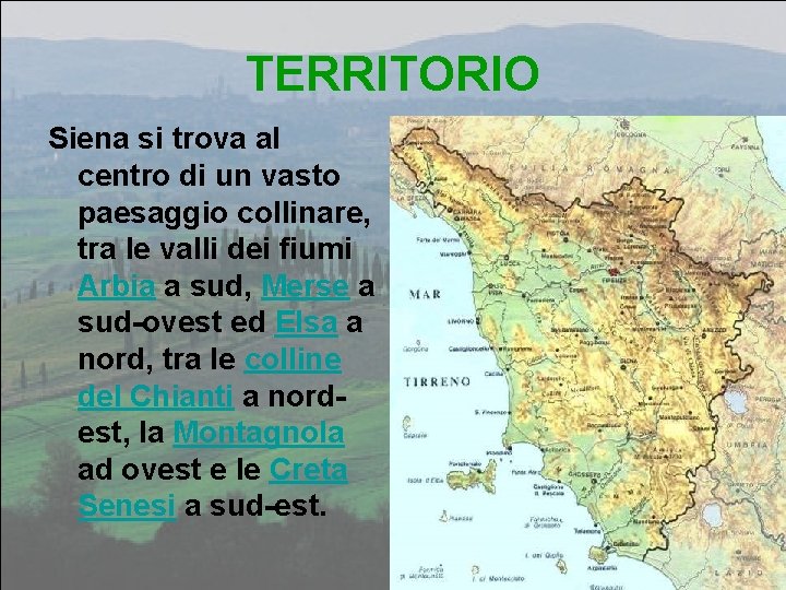 TERRITORIO Siena si trova al centro di un vasto paesaggio collinare, tra le valli