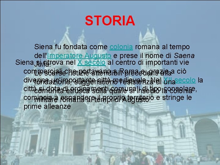 STORIA Siena fu fondata come colonia romana al tempo dell'Imperatore Augusto e prese il