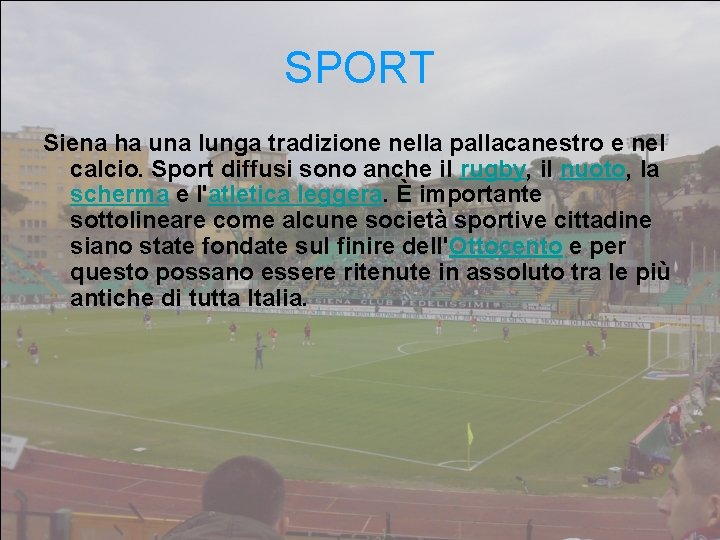 SPORT Siena ha una lunga tradizione nella pallacanestro e nel calcio. Sport diffusi sono