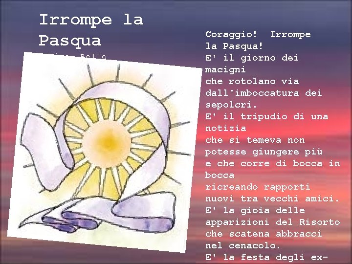 Irrompe la Pasqua Tonino Bello Coraggio! Irrompe la Pasqua! E' il giorno dei macigni