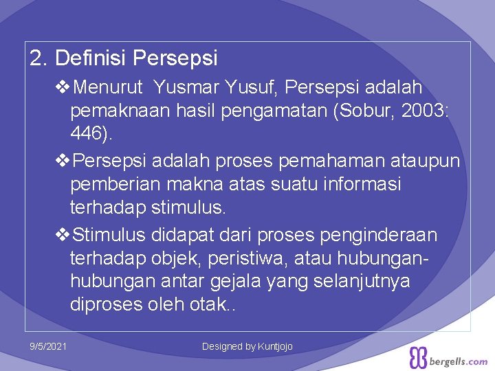 2. Definisi Persepsi v. Menurut Yusmar Yusuf, Persepsi adalah pemaknaan hasil pengamatan (Sobur, 2003: