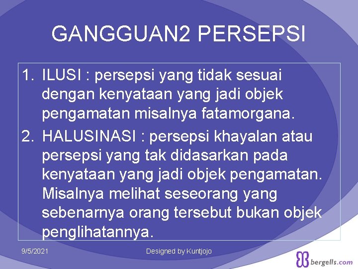 GANGGUAN 2 PERSEPSI 1. ILUSI : persepsi yang tidak sesuai dengan kenyataan yang jadi