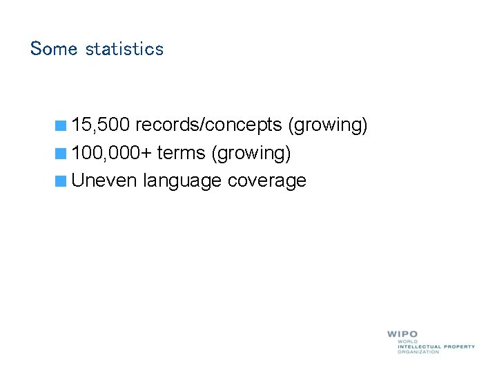 Some statistics 15, 500 records/concepts (growing) 100, 000+ terms (growing) Uneven language coverage 