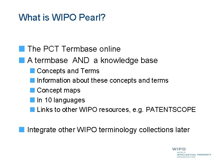 What is WIPO Pearl? The PCT Termbase online A termbase AND a knowledge base