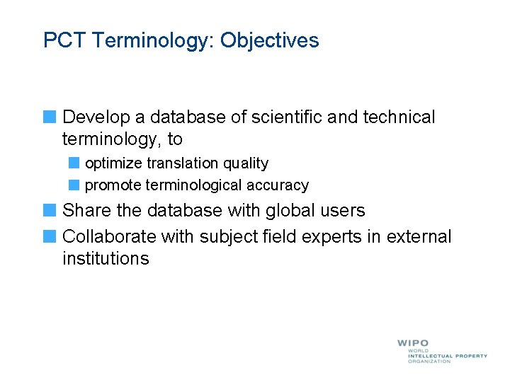PCT Terminology: Objectives Develop a database of scientific and technical terminology, to optimize translation