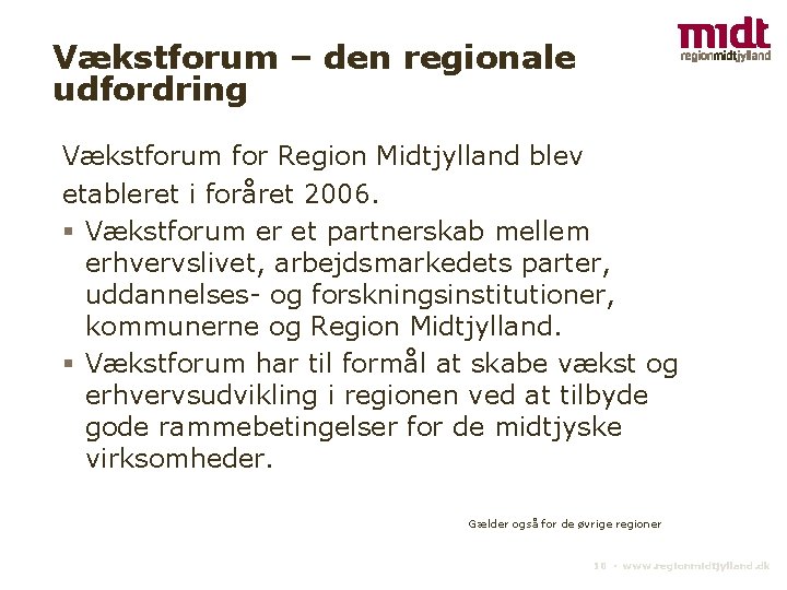 Vækstforum – den regionale udfordring Vækstforum for Region Midtjylland blev etableret i foråret 2006.