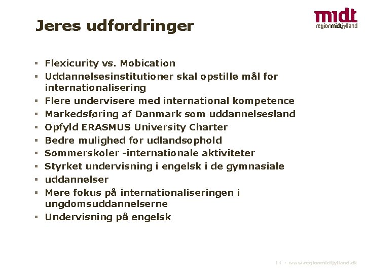 Jeres udfordringer § Flexicurity vs. Mobication § Uddannelsesinstitutioner skal opstille mål for internationalisering §