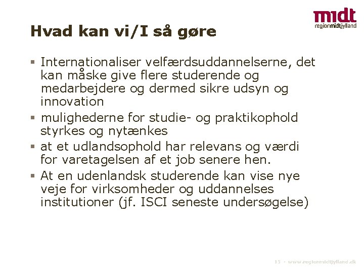 Hvad kan vi/I så gøre § Internationaliser velfærdsuddannelserne, det kan måske give flere studerende