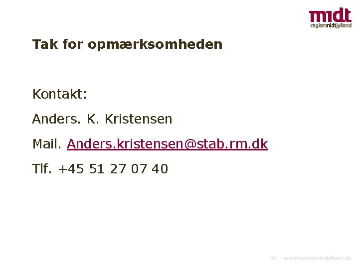 Tak for opmærksomheden Kontakt: Anders. K. Kristensen Mail. Anders. kristensen@stab. rm. dk Tlf. +45