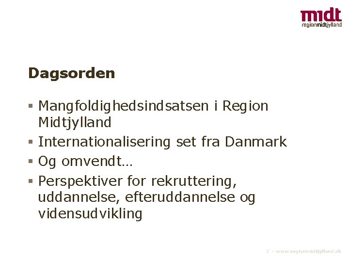 Dagsorden § Mangfoldighedsindsatsen i Region Midtjylland § Internationalisering set fra Danmark § Og omvendt…