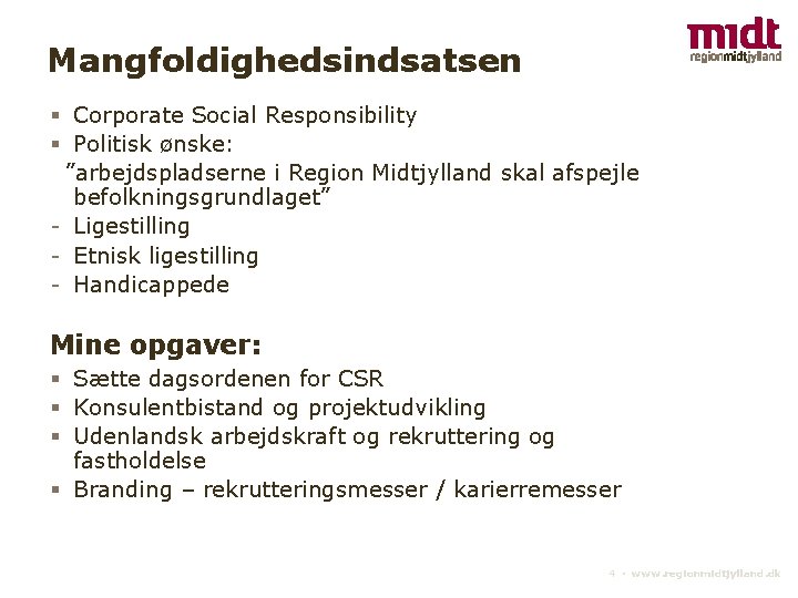 Mangfoldighedsindsatsen § Corporate Social Responsibility § Politisk ønske: ”arbejdspladserne i Region Midtjylland skal afspejle