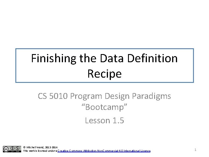 Finishing the Data Definition Recipe CS 5010 Program Design Paradigms “Bootcamp” Lesson 1. 5