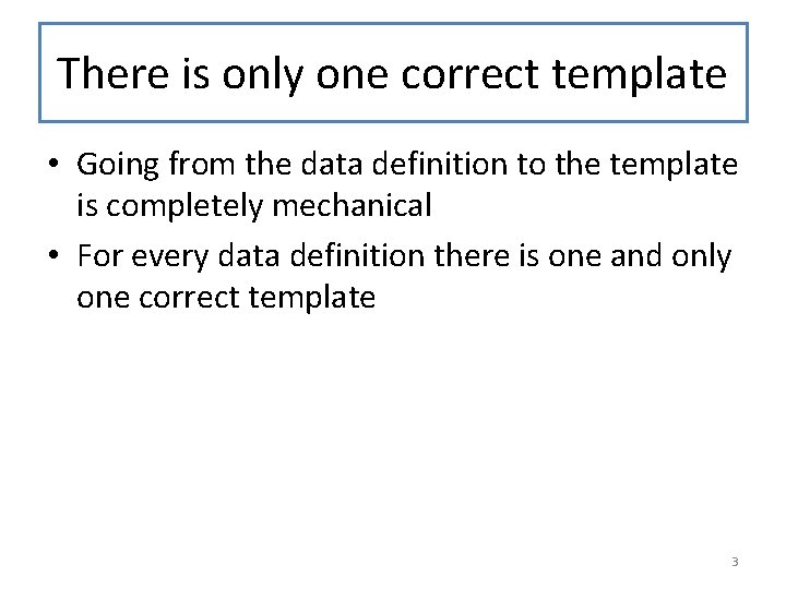 There is only one correct template • Going from the data definition to the