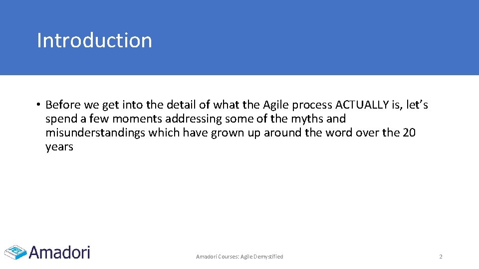 Introduction • Before we get into the detail of what the Agile process ACTUALLY
