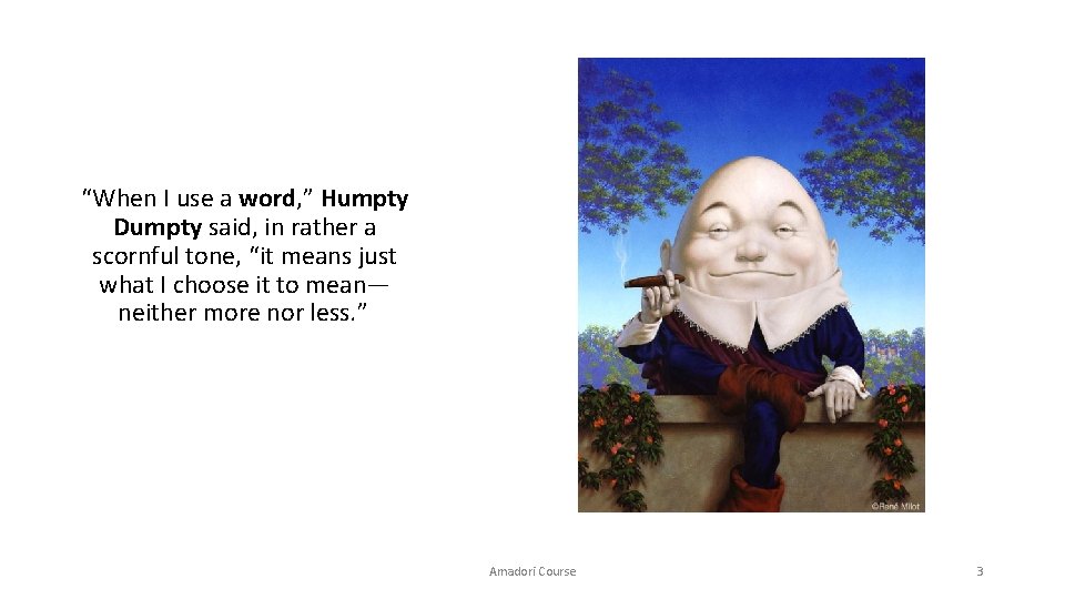 “When I use a word, ” Humpty Dumpty said, in rather a scornful tone,