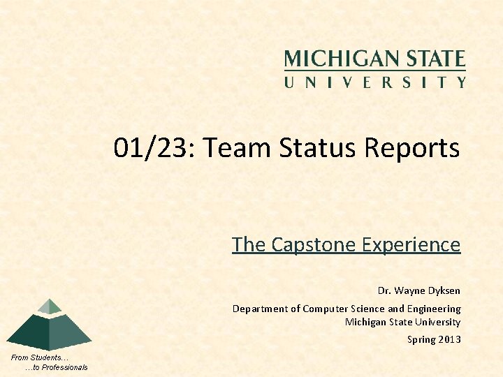 01/23: Team Status Reports The Capstone Experience Dr. Wayne Dyksen Department of Computer Science