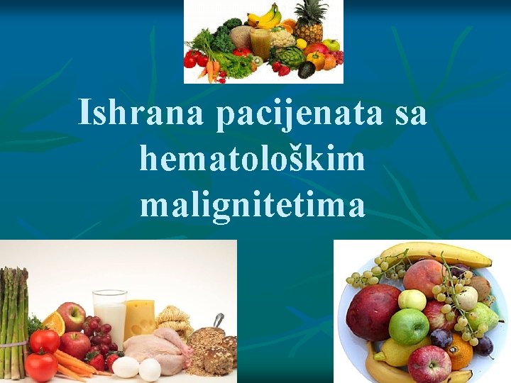 Ishrana pacijenata sa hematološkim malignitetima Ishrana pacijenata sa hematološkim malignitetima