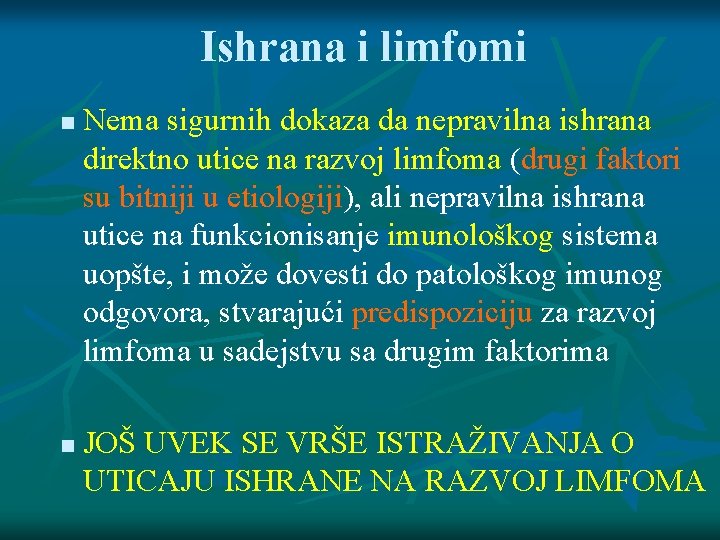 Ishrana i limfomi Nema sigurnih dokaza da nepravilna ishrana direktno utice na razvoj limfoma Ishrana i limfomi Nema sigurnih dokaza da nepravilna ishrana direktno utice na razvoj limfoma
