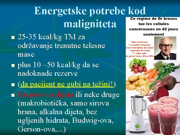 Energetske potrebe kod maligniteta 25 -35 kcal/kg TM za održavanje trenutne telesne mase plus