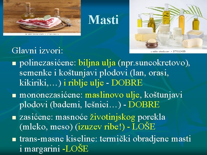 Masti Glavni izvori: polinezasićene: biljna ulja (npr. suncokretovo), semenke i koštunjavi plodovi (lan, orasi, Masti Glavni izvori: polinezasićene: biljna ulja (npr. suncokretovo), semenke i koštunjavi plodovi (lan, orasi,