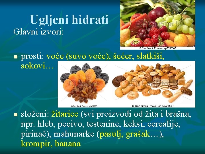 Ugljeni hidrati Glavni izvori: prosti: voće (suvo voće), šećer, slatkiši, sokovi… složeni: žitarice (svi Ugljeni hidrati Glavni izvori: prosti: voće (suvo voće), šećer, slatkiši, sokovi… složeni: žitarice (svi