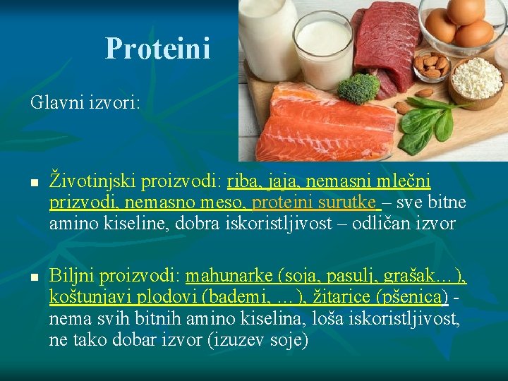 Proteini Glavni izvori: Životinjski proizvodi: riba, jaja, nemasni mlečni prizvodi, nemasno meso, proteini surutke