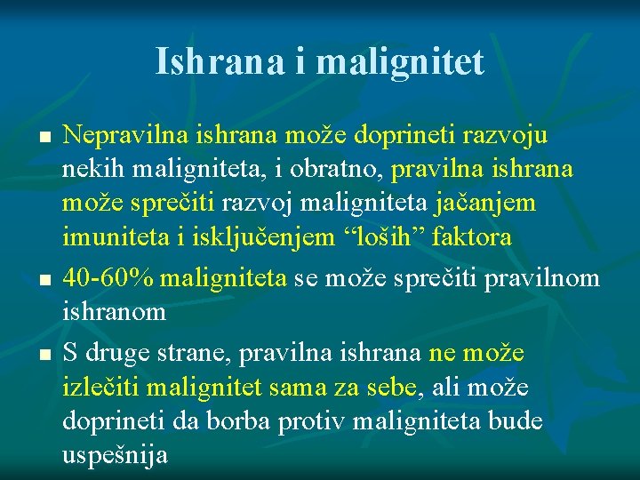 Ishrana i malignitet Nepravilna ishrana može doprineti razvoju nekih maligniteta, i obratno, pravilna ishrana Ishrana i malignitet Nepravilna ishrana može doprineti razvoju nekih maligniteta, i obratno, pravilna ishrana