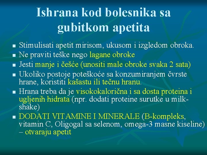 Ishrana kod bolesnika sa gubitkom apetita Stimulisati apetit mirisom, ukusom i izgledom obroka. Ne