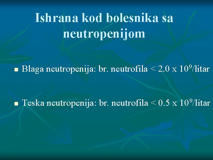 Ishrana kod bolesnika sa neutropenijom Blaga neutropenija: br. neutrofila < 2. 0 x 109/litar