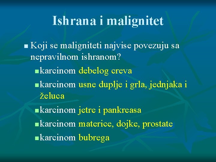 Ishrana i malignitet Koji se maligniteti najvise povezuju sa nepravilnom ishranom? karcinom debelog creva