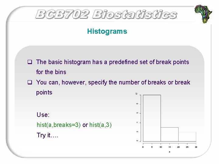 Histograms q The basic histogram has a predefined set of break points for the