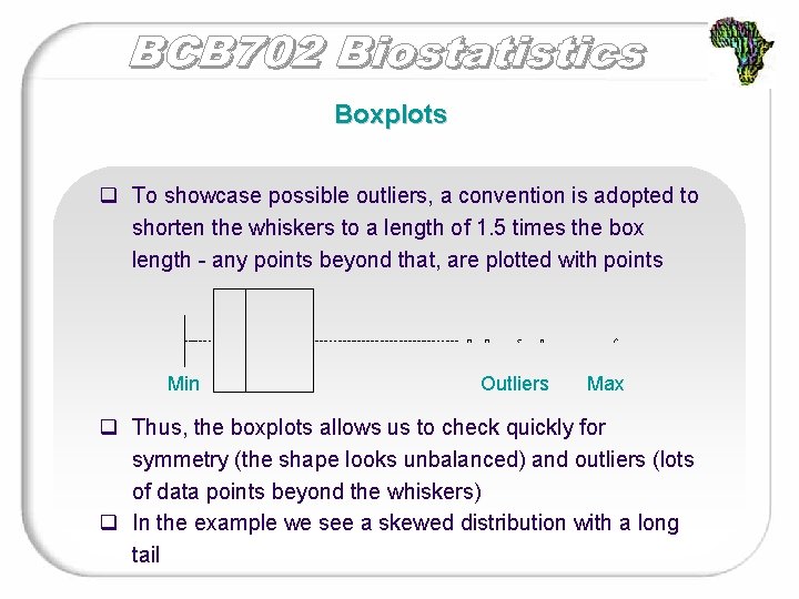 Boxplots q To showcase possible outliers, a convention is adopted to shorten the whiskers