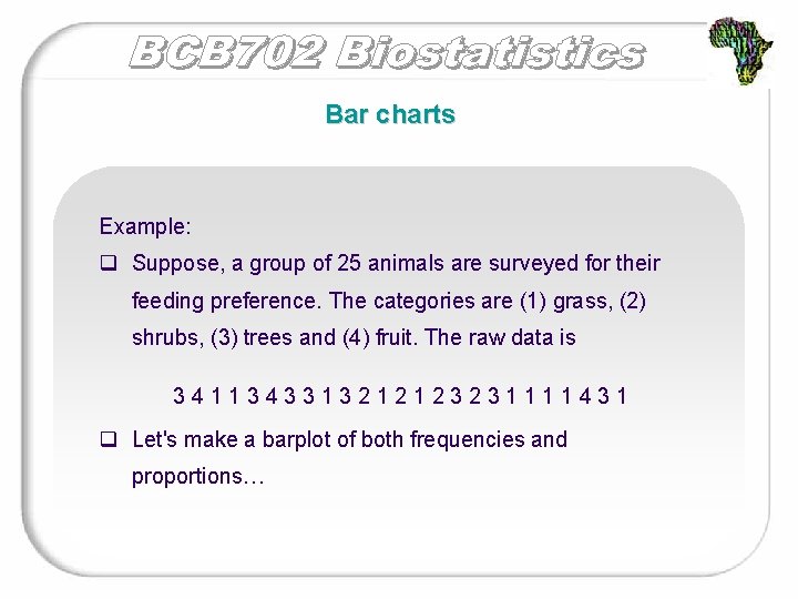 Bar charts Example: q Suppose, a group of 25 animals are surveyed for their