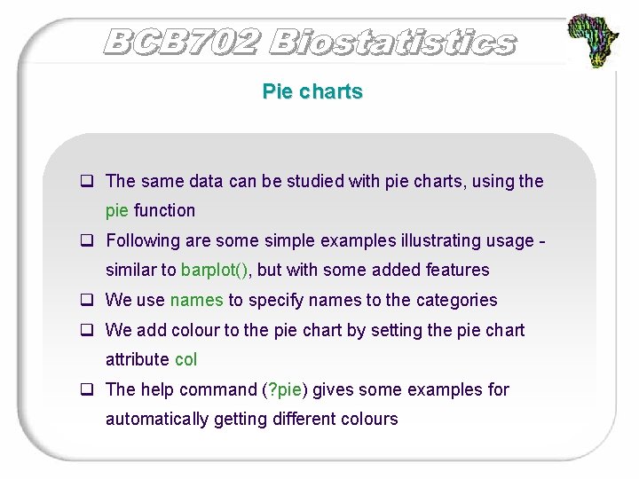 Pie charts q The same data can be studied with pie charts, using the
