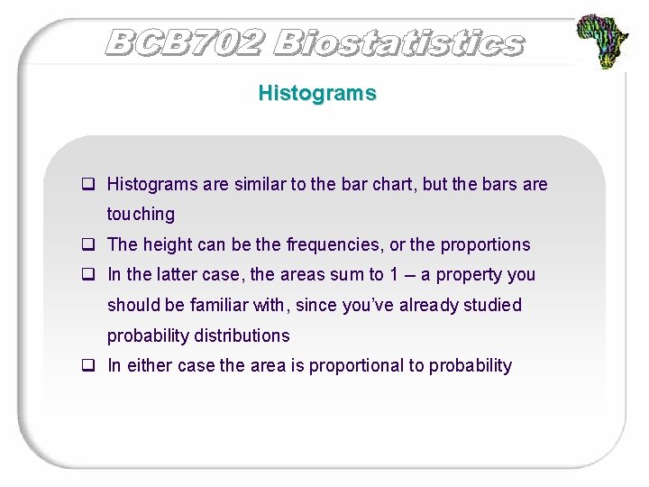 Histograms q Histograms are similar to the bar chart, but the bars are touching