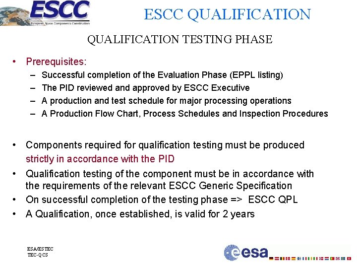 ESCC QUALIFICATION TESTING PHASE • Prerequisites: – – Successful completion of the Evaluation Phase