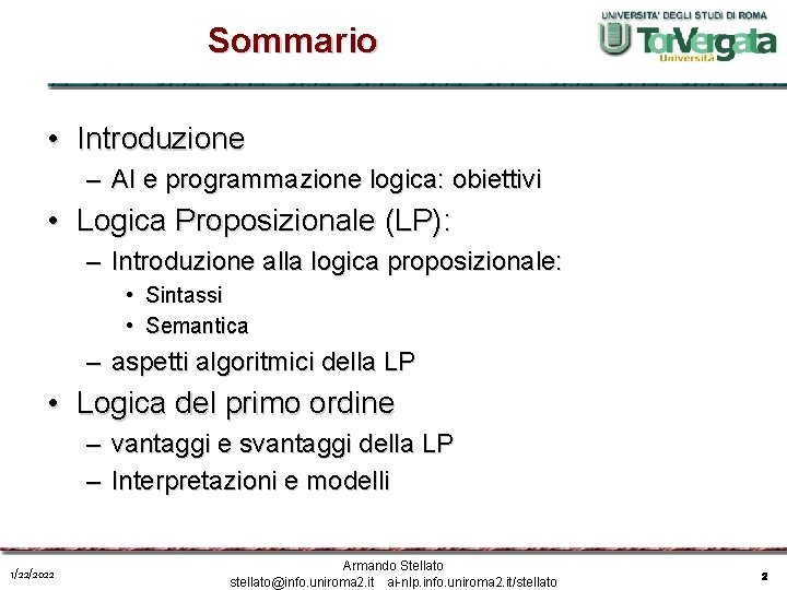 Sommario • Introduzione – AI e programmazione logica: obiettivi • Logica Proposizionale (LP): –