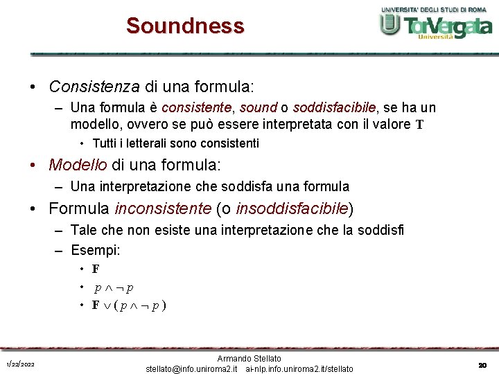 Soundness • Consistenza di una formula: – Una formula è consistente, sound o soddisfacibile,