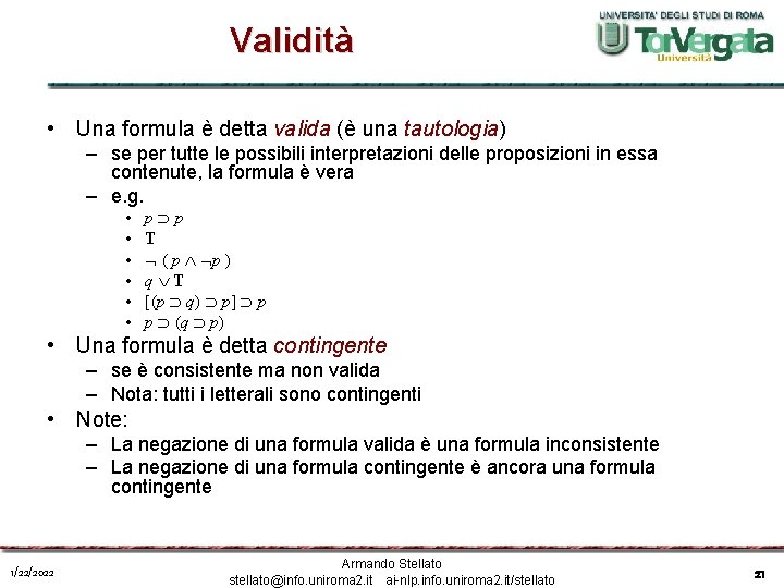 Validità • Una formula è detta valida (è una tautologia) – se per tutte