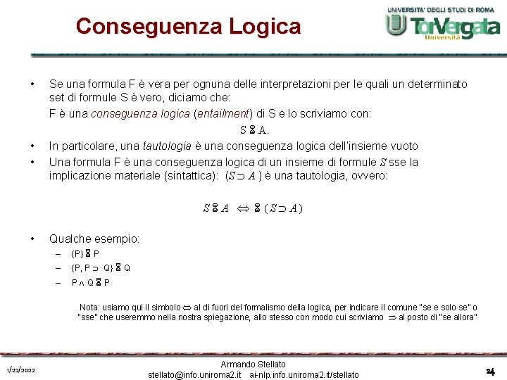 Conseguenza Logica • • • Se una formula F è vera per ognuna delle