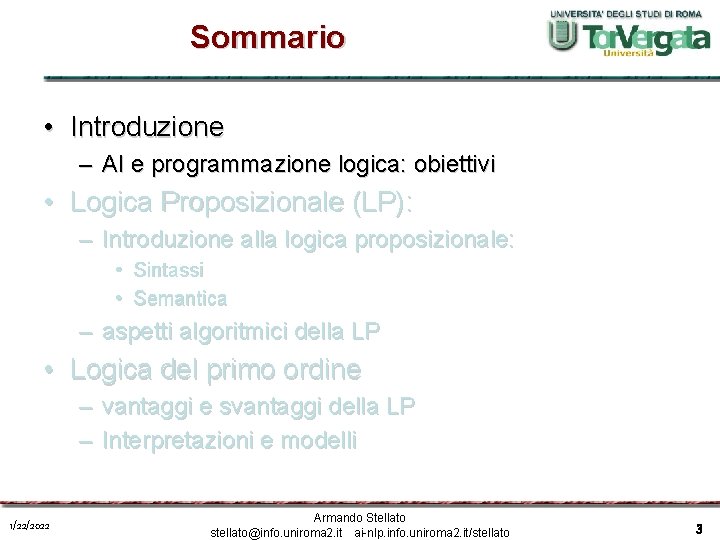 Sommario • Introduzione – AI e programmazione logica: obiettivi • Logica Proposizionale (LP): –