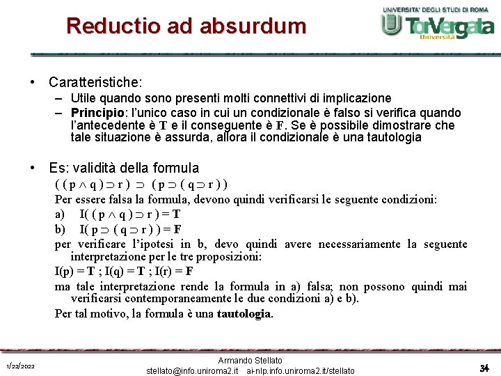 Reductio ad absurdum • Caratteristiche: – Utile quando sono presenti molti connettivi di implicazione