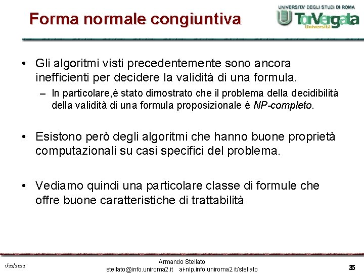 Forma normale congiuntiva • Gli algoritmi visti precedentemente sono ancora inefficienti per decidere la