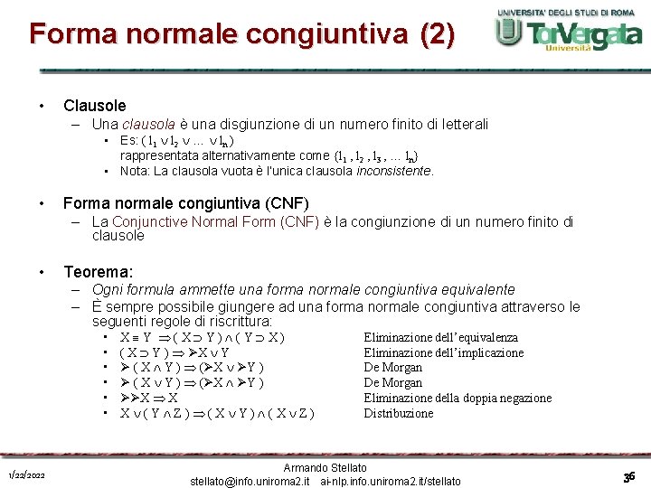 Forma normale congiuntiva (2) • Clausole – Una clausola è una disgiunzione di un