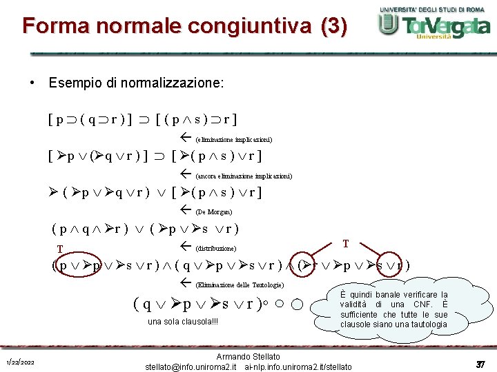 Forma normale congiuntiva (3) • Esempio di normalizzazione: [p (q r)] [(p s) r]