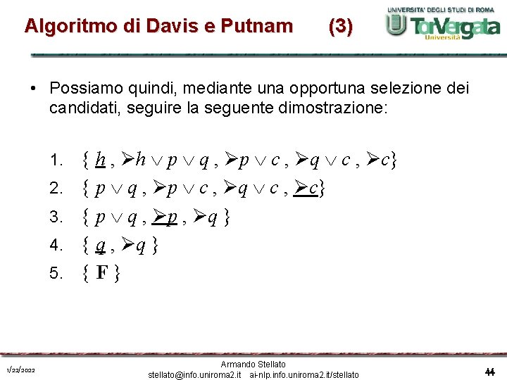 Algoritmo di Davis e Putnam (3) • Possiamo quindi, mediante una opportuna selezione dei