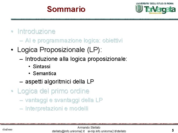 Sommario • Introduzione – AI e programmazione logica: obiettivi • Logica Proposizionale (LP): –