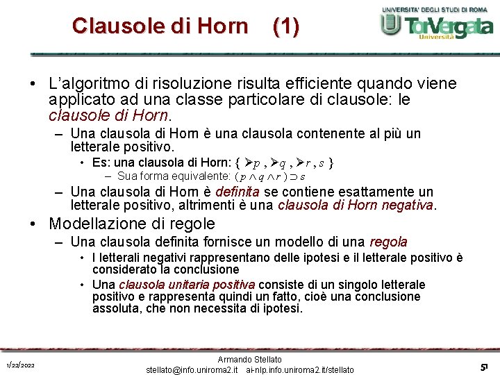 Clausole di Horn (1) • L’algoritmo di risoluzione risulta efficiente quando viene applicato ad